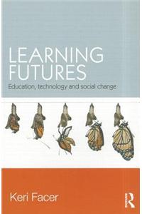Learning Futures: Education, Technology and Social Change