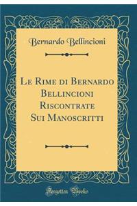 Le Rime di Bernardo Bellincioni Riscontrate Sui Manoscritti (Classic Reprint)