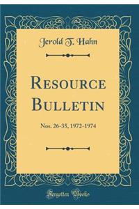 Resource Bulletin: Nos. 26-35, 1972-1974 (Classic Reprint)