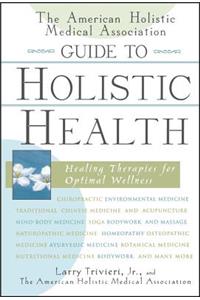 American Holistic Medical Association Guide to Holistic Health