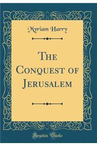 The Conquest of Jerusalem (Classic Reprint)