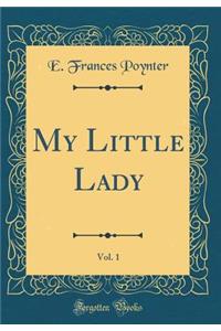 My Little Lady, Vol. 1 (Classic Reprint)