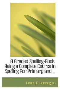 A Graded Spelling-Book