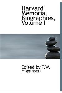 Harvard Memorial Biographies, Volume I
