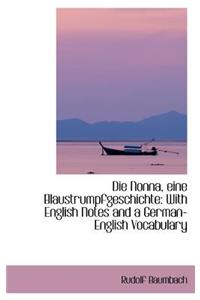 Die Nonna, Eine Blaustrumpfgeschichte: With English Notes and a German-English Vocabulary