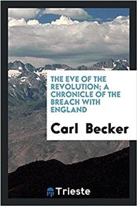The eve of the revolution; a chronicle of the breach with England