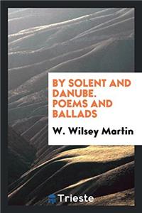 BY SOLENT AND DANUBE. POEMS AND BALLADS