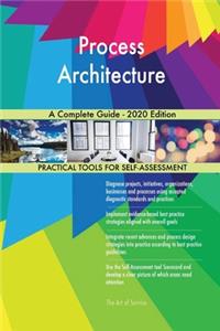 Process Architecture A Complete Guide - 2020 Edition