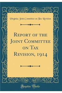 Report of the Joint Committee on Tax Revision, 1914 (Classic Reprint)