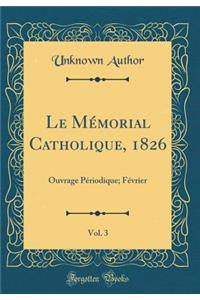 Le Mémorial Catholique, 1826, Vol. 3: Ouvrage Périodique; Février (Classic Reprint)