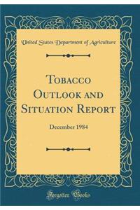 Tobacco Outlook and Situation Report: December 1984 (Classic Reprint)