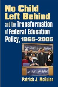 No Child Left Behind and the Transformation of Federal Education Policy, 1965-2005