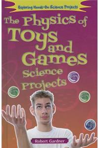 Physics of Toys and Games Science Projects