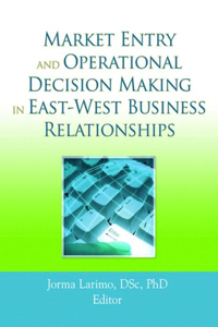 Market Entry and Operational Decision Making in East-West Business Relationships