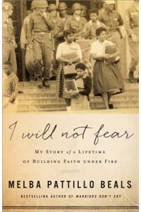 I Will Not Fear: My Story of a Lifetime of Building Faith Under Fire