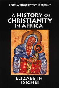 History of Christianity in Africa: From Antiquity to the Present