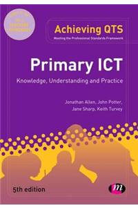 Primary ICT: Knowledge, Understanding and Practice