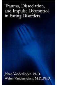 Trauma, Dissociation, And Impulse Dyscontrol In Eating Disorders