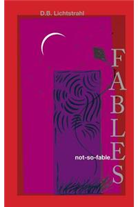 Not-So-Fable Fables...