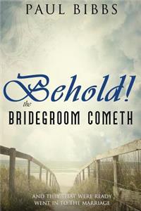 Behold the Bridegroom Cometh!