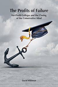 Profits of Failure: For-Profit Colleges and the Closing of the Conservative Mind