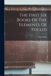 First Six Books Of The Elements Of Fuclid