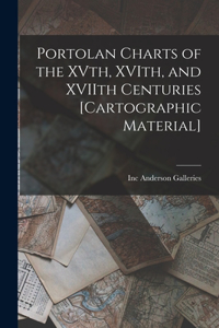 Portolan Charts of the XVth, XVIth, and XVIIth Centuries [cartographic Material]