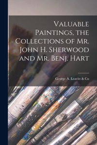 Valuable Paintings, the Collections of Mr. John H. Sherwood and Mr. Benj. Hart