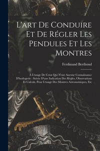 L'art De Conduire Et De Régler Les Pendules Et Les Montres