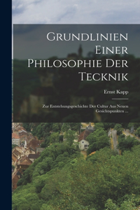 Grundlinien Einer Philosophie Der Tecknik: Zur Entstehungsgeschichte Der Cultur Aus Neuen Gesichtspunkten ...