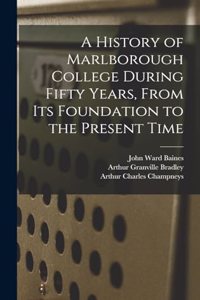 History of Marlborough College During Fifty Years, From Its Foundation to the Present Time