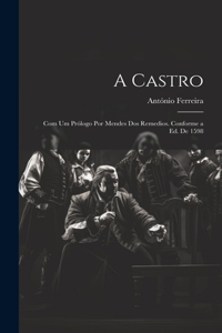 A Castro; com um prólogo por Mendes dos Remedios. Conforme a ed. de 1598