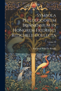 Symbola philologorum Bonnensium in honorem Friderici Ritschelii collecta; Volume 02