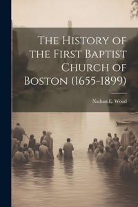 History of the First Baptist Church of Boston (1655-1899)