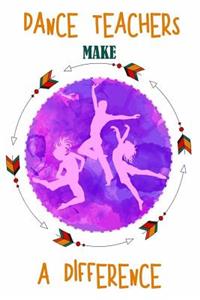 Dance Teachers Make A Difference