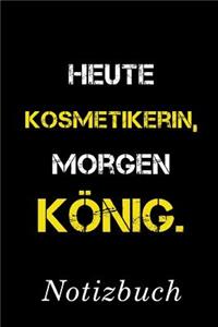 Heute Kosmetiker Morgen König Notizbuch
