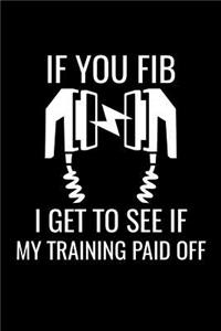 If You FIB I Get To See If My Training Paid OFF