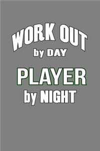 Workout By Day Player By Night