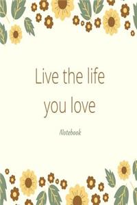 Live the life you love notebook