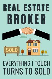 Real Estate Broker Everything I Touch Turns To Sold