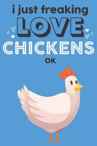 I Just Freaking Love Chickens Ok
