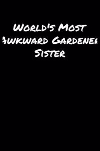 World's Most Awkward Gardener Sister
