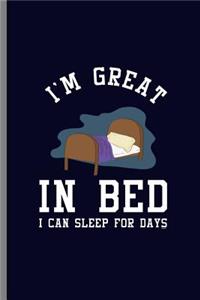 I'm Great in Bed I can sleep for Days
