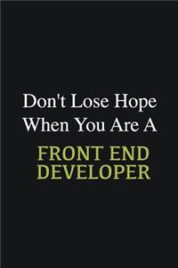 Don't lose hope when you are a Front End Developer