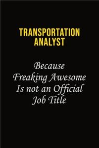 Transportation Analyst Because Freaking Awesome Is Not An Official Job Title