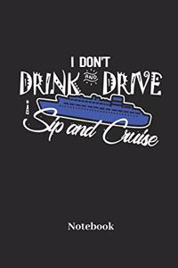 I Dont Drink and Drive I Sip and Cruise Notebook