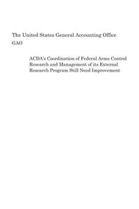 ACDA's Coordination of Federal Arms Control Research and Management of its External Research Program Still Need Improvement
