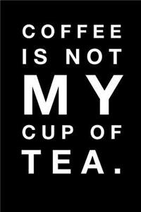 Coffee Is Not My Cup of Tea