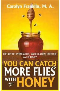 You Can Catch More Flies With Honey
