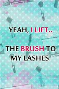 Yeah, I Lift.. the Brush to My Lashes.